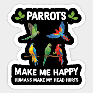 Parrots Make Me Happy Humans Make My Head Hurts Sticker